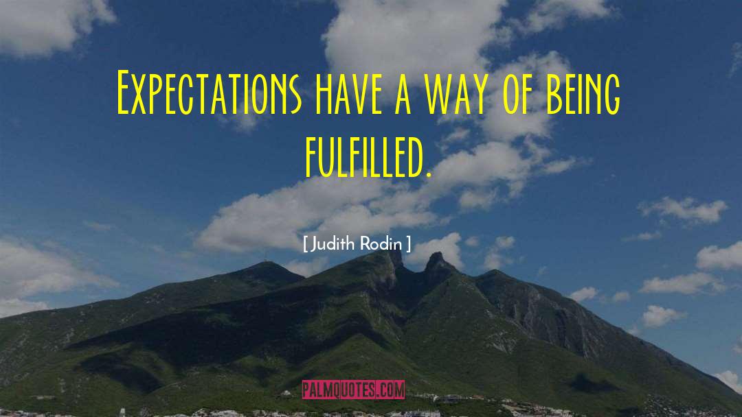 Judith Rodin Quotes: Expectations have a way of
