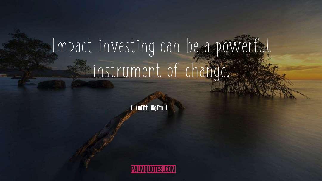 Judith Rodin Quotes: Impact investing can be a