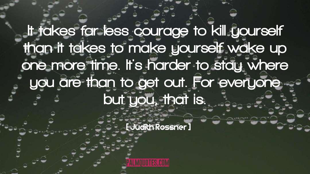 Judith Rossner Quotes: It takes far less courage
