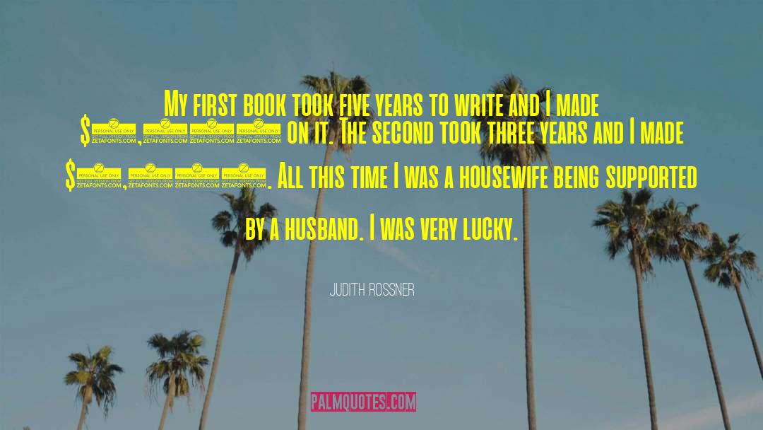 Judith Rossner Quotes: My first book took five