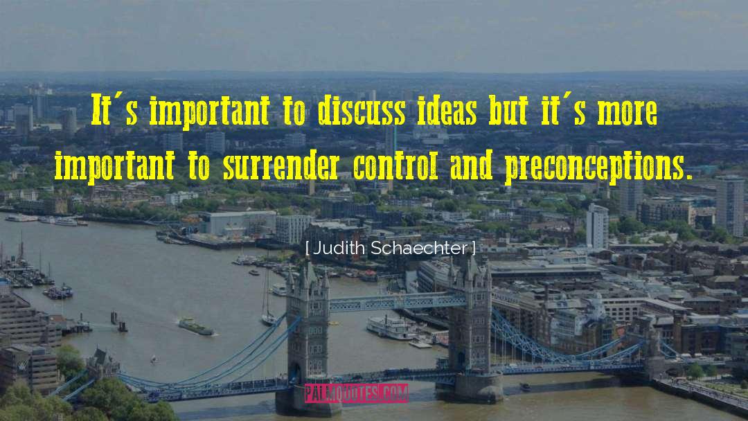 Judith Schaechter Quotes: It's important to discuss ideas