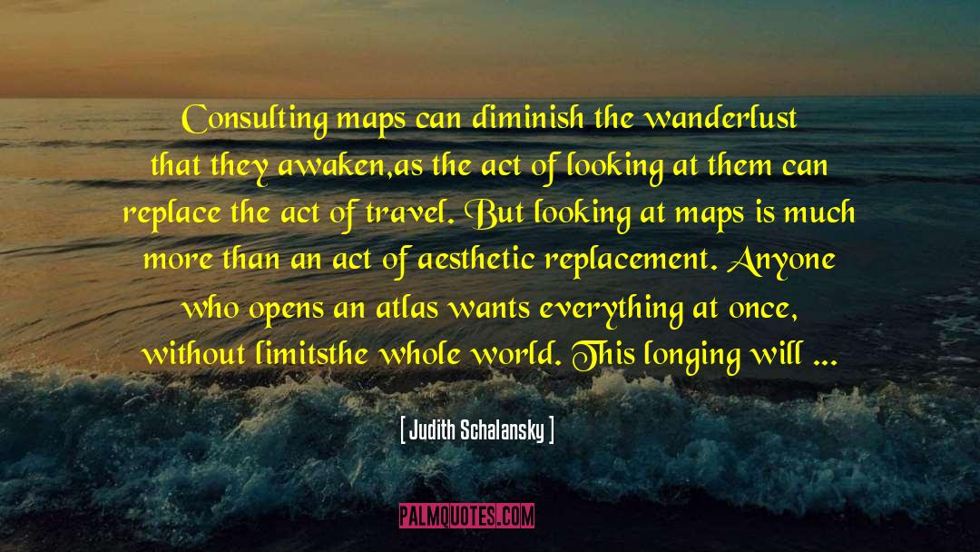 Judith Schalansky Quotes: Consulting maps can diminish the