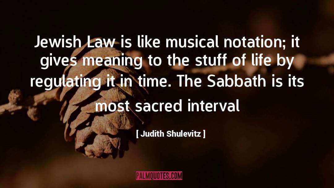 Judith Shulevitz Quotes: Jewish Law is like musical