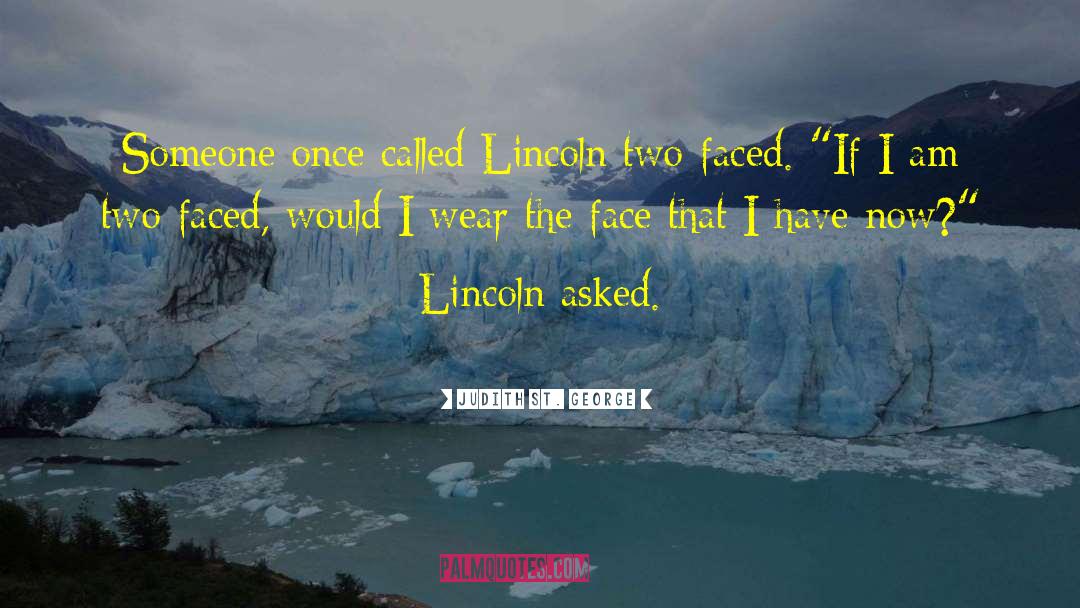 Judith St. George Quotes: Someone once called Lincoln two-faced.