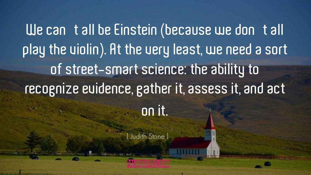 Judith Stone Quotes: We can't all be Einstein