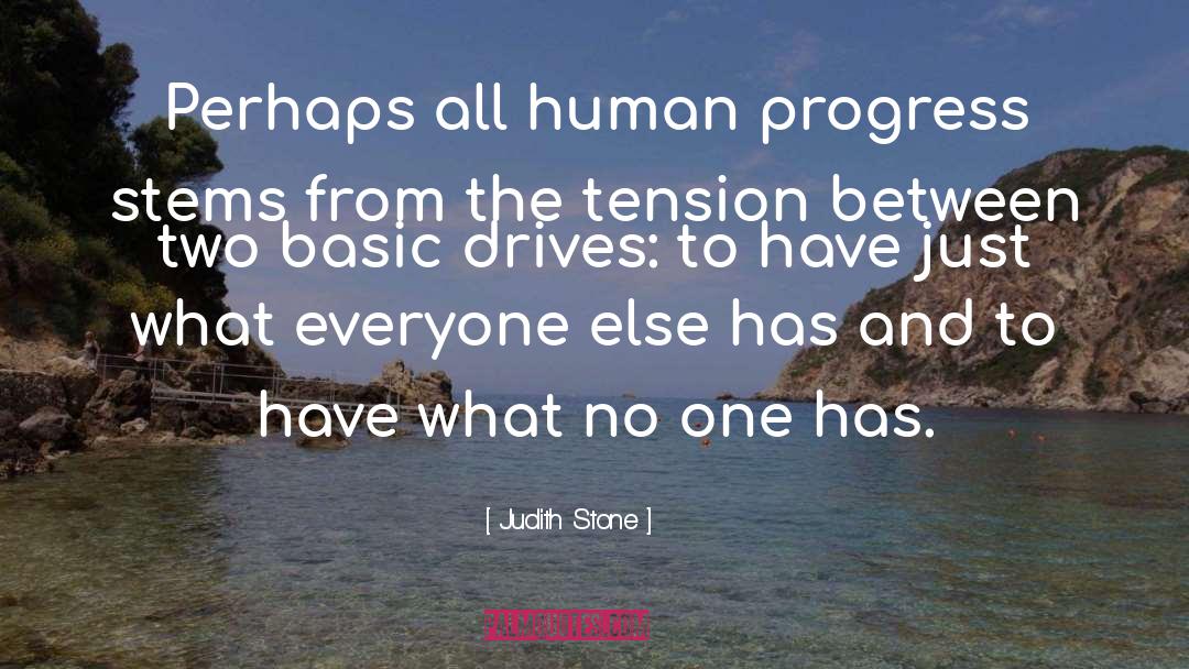 Judith Stone Quotes: Perhaps all human progress stems