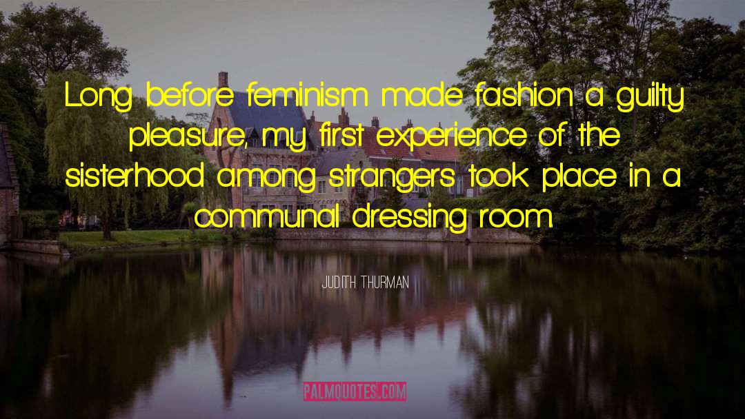 Judith Thurman Quotes: Long before feminism made fashion