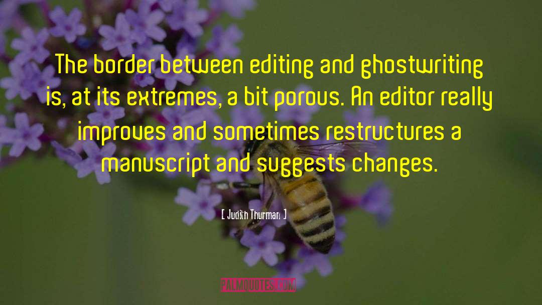 Judith Thurman Quotes: The border between editing and