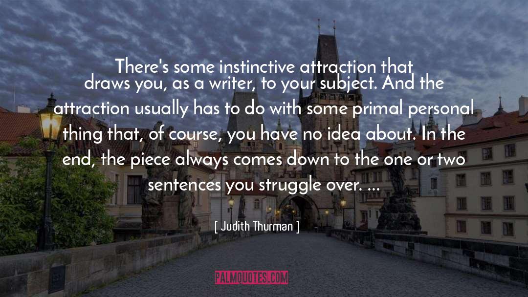 Judith Thurman Quotes: There's some instinctive attraction that
