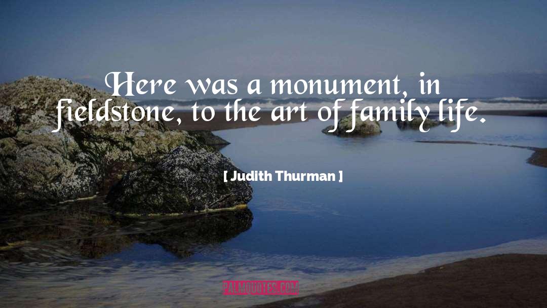 Judith Thurman Quotes: Here was a monument, in