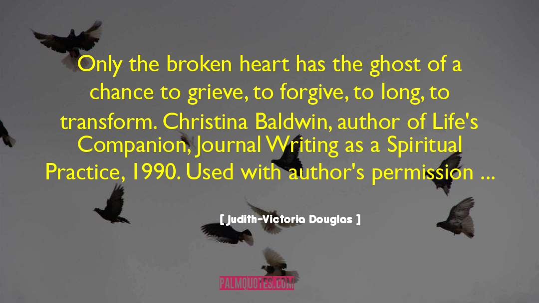 Judith-Victoria Douglas Quotes: Only the broken heart has