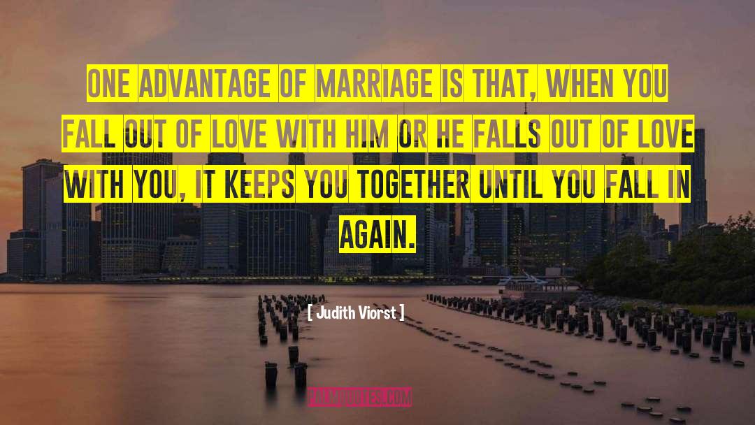 Judith Viorst Quotes: One advantage of marriage is