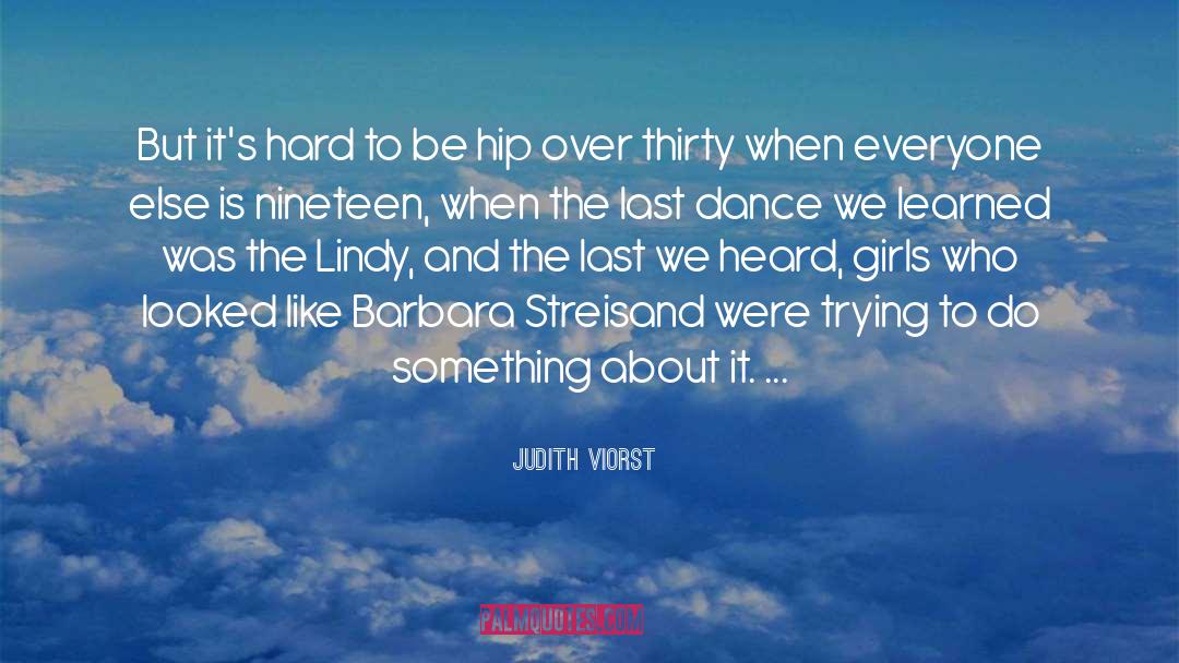 Judith Viorst Quotes: But it's hard to be