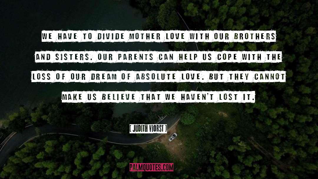 Judith Viorst Quotes: We have to divide mother