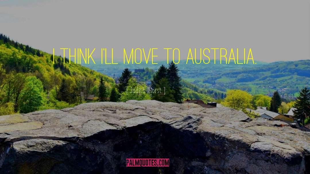 Judith Viorst Quotes: I think I'll move to