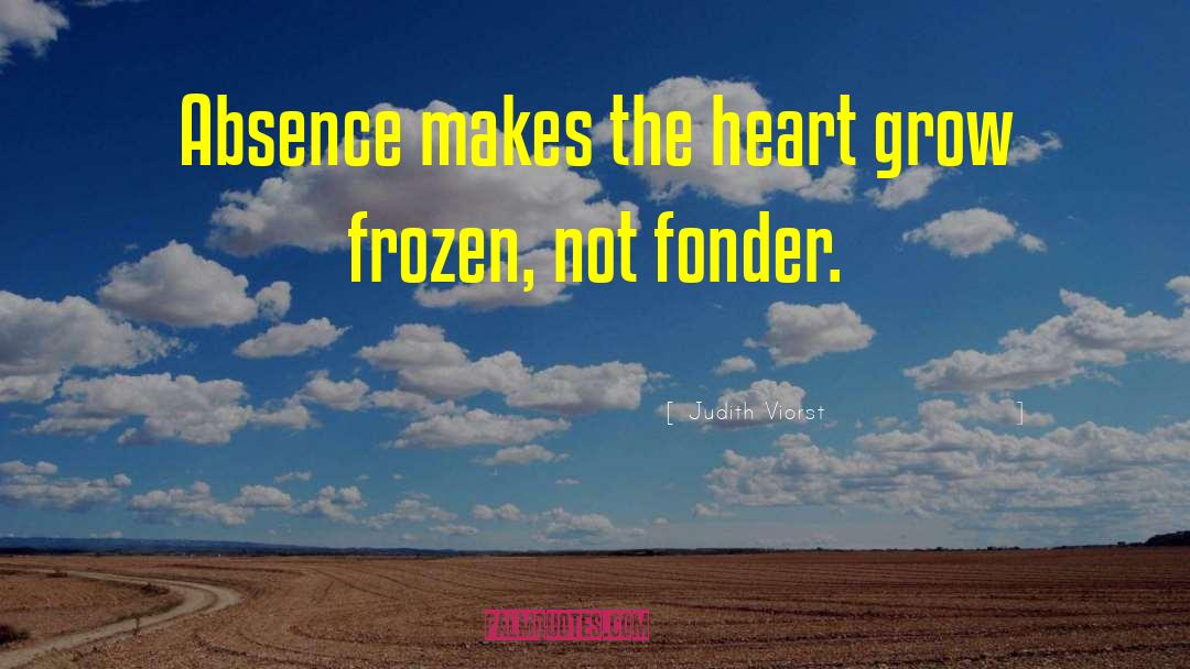 Judith Viorst Quotes: Absence makes the heart grow