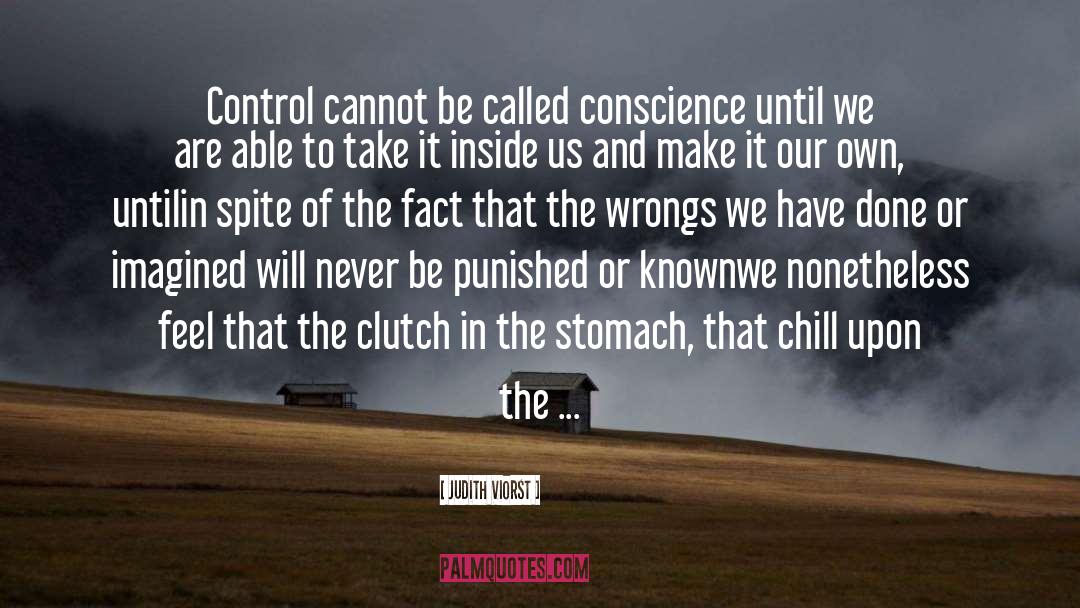 Judith Viorst Quotes: Control cannot be called conscience