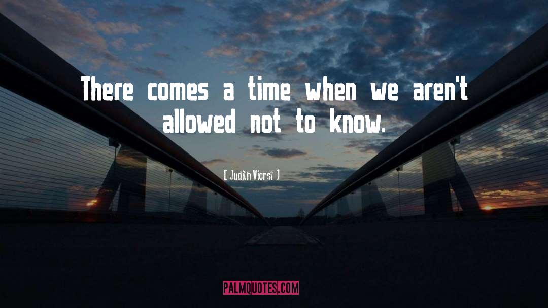 Judith Viorst Quotes: There comes a time when