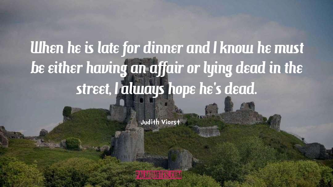 Judith Viorst Quotes: When he is late for