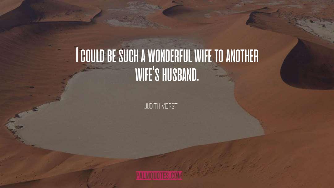 Judith Viorst Quotes: I could be such a