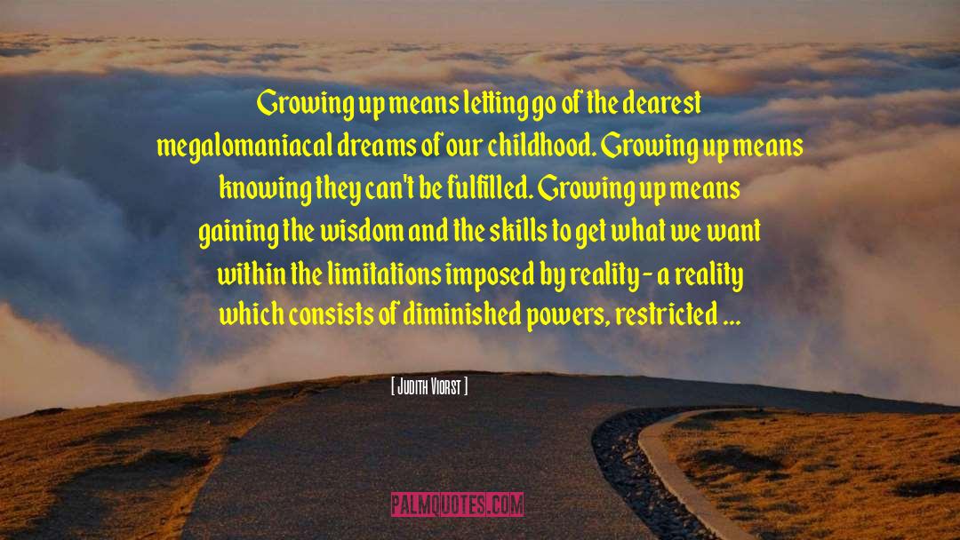 Judith Viorst Quotes: Growing up means letting go