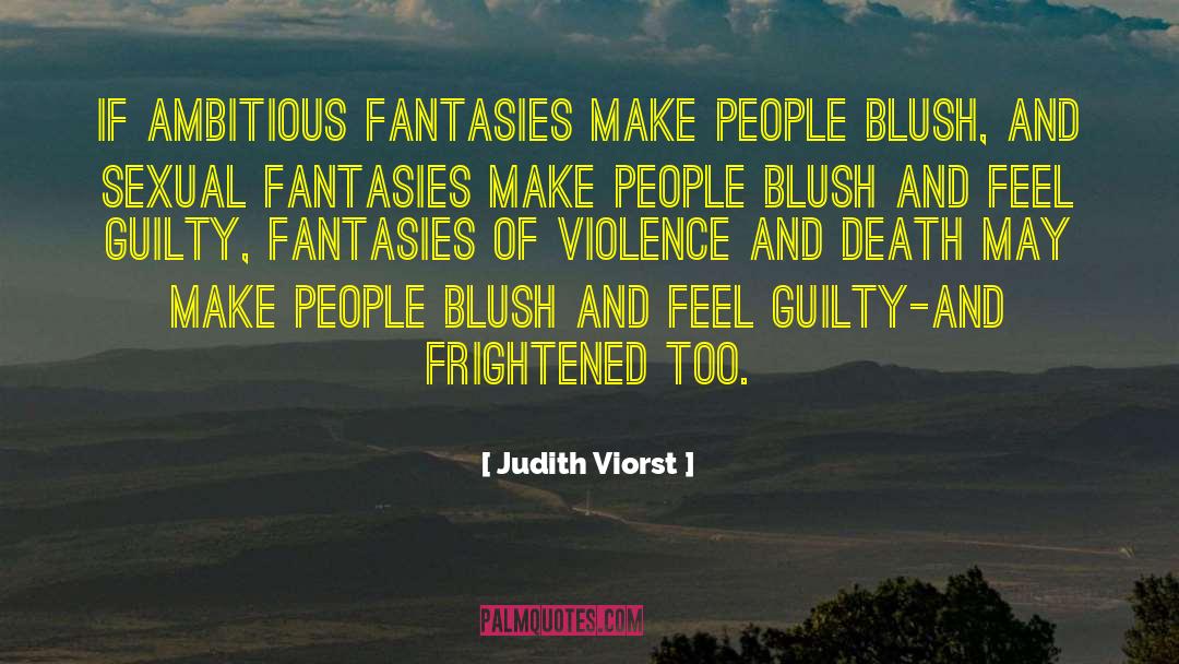 Judith Viorst Quotes: If ambitious fantasies make people