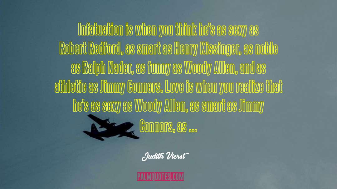 Judith Viorst Quotes: Infatuation is when you think