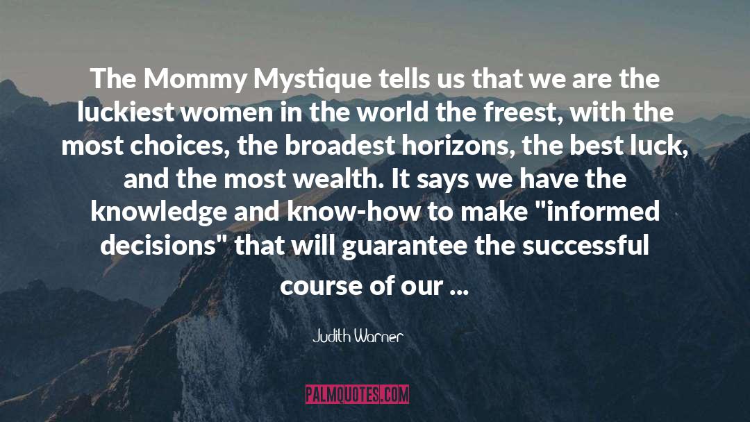 Judith Warner Quotes: The Mommy Mystique tells us