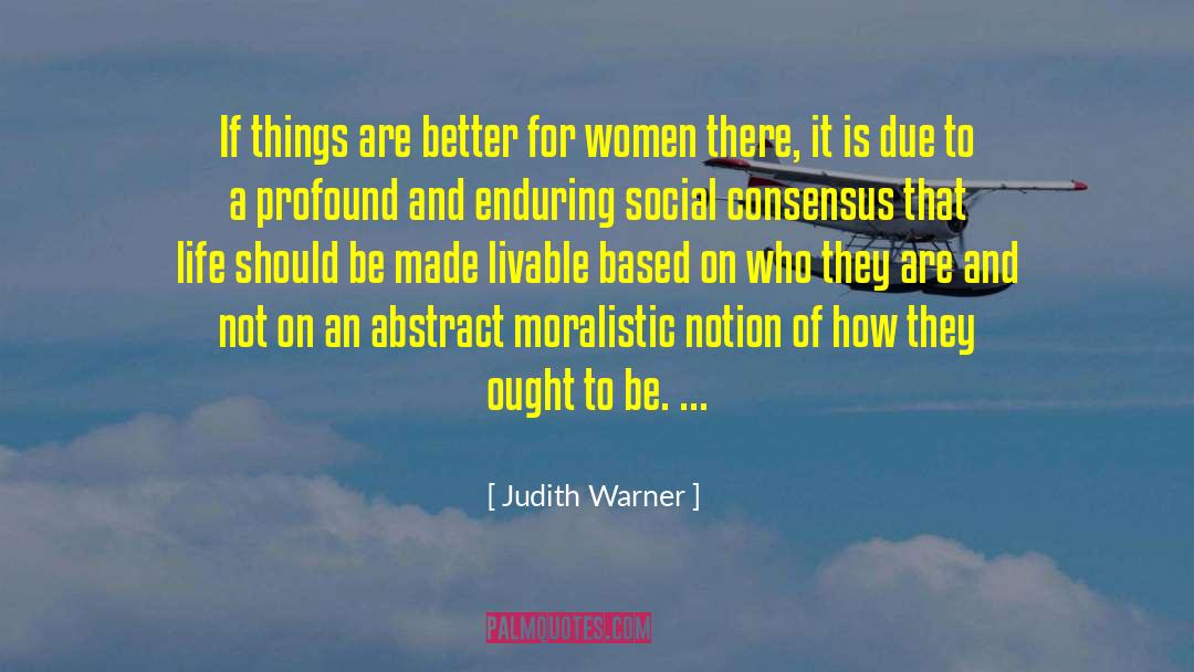 Judith Warner Quotes: If things are better for