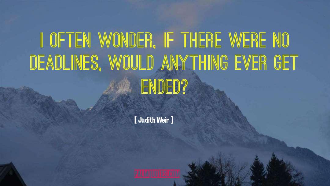 Judith Weir Quotes: I often wonder, if there