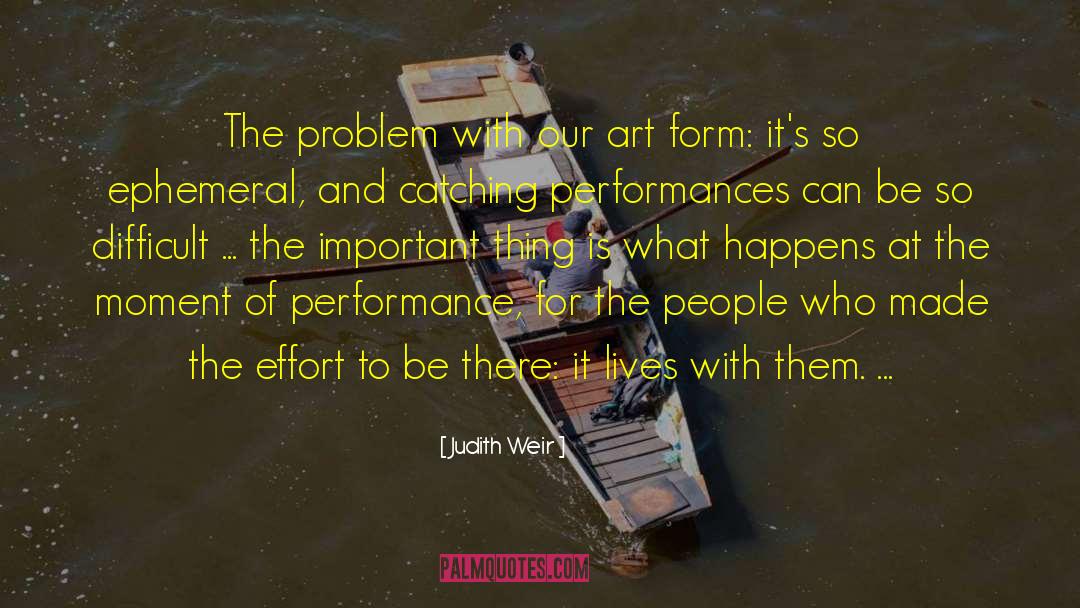 Judith Weir Quotes: The problem with our art