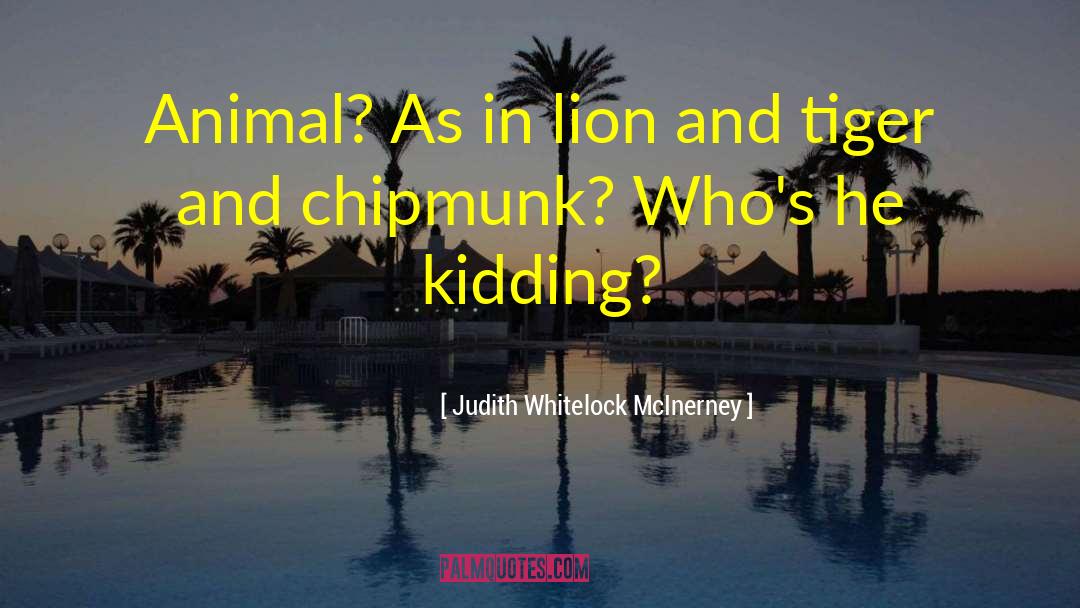 Judith Whitelock McInerney Quotes: Animal? As in lion and