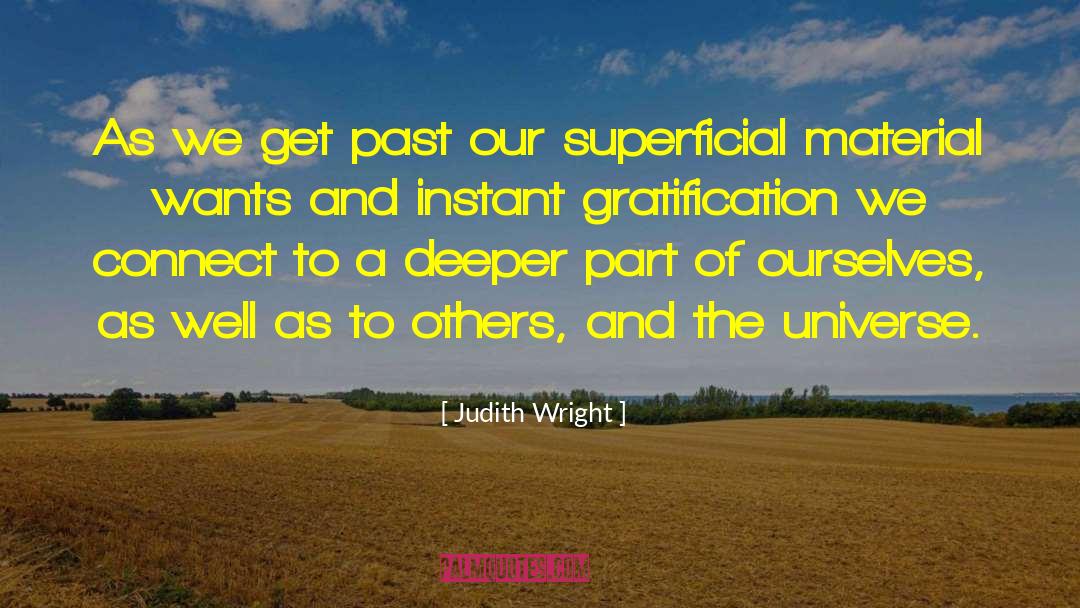 Judith Wright Quotes: As we get past our