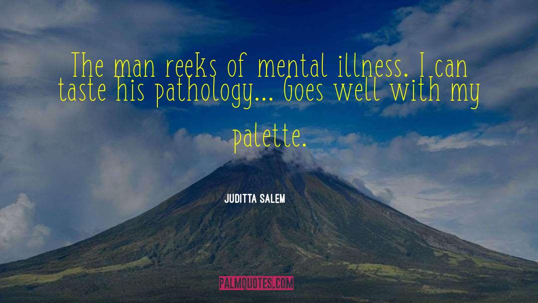 Juditta Salem Quotes: The man reeks of mental