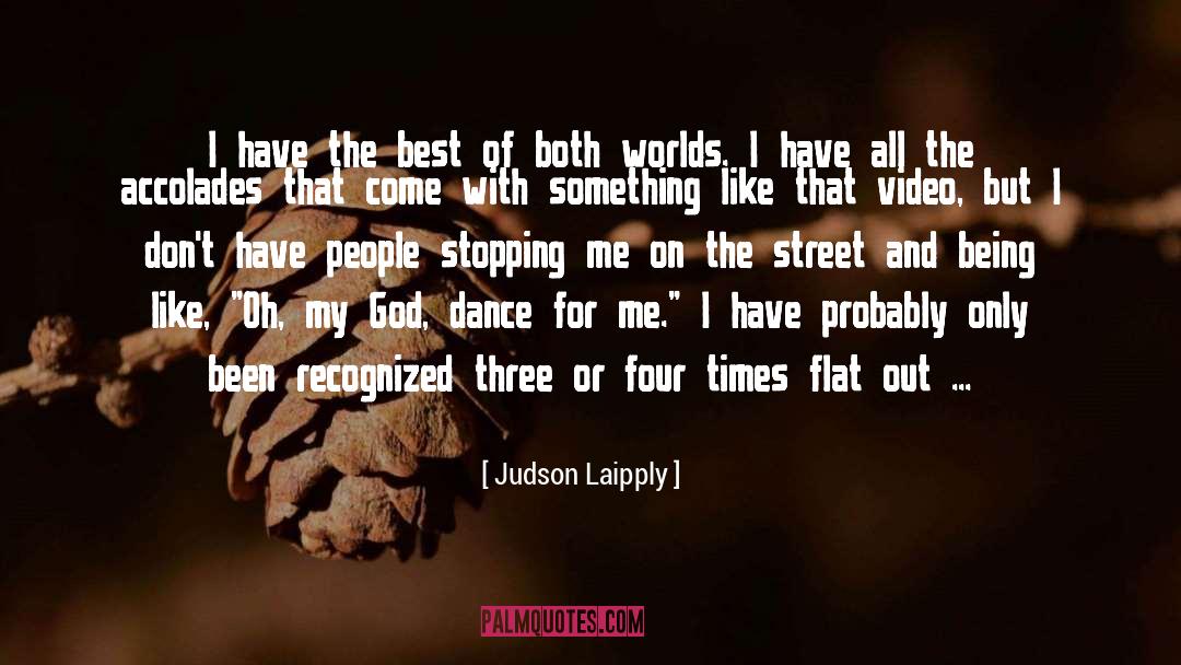 Judson Laipply Quotes: I have the best of