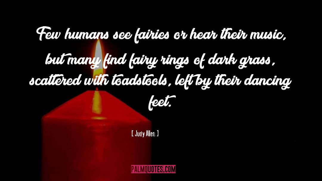 Judy Allen Quotes: Few humans see fairies or