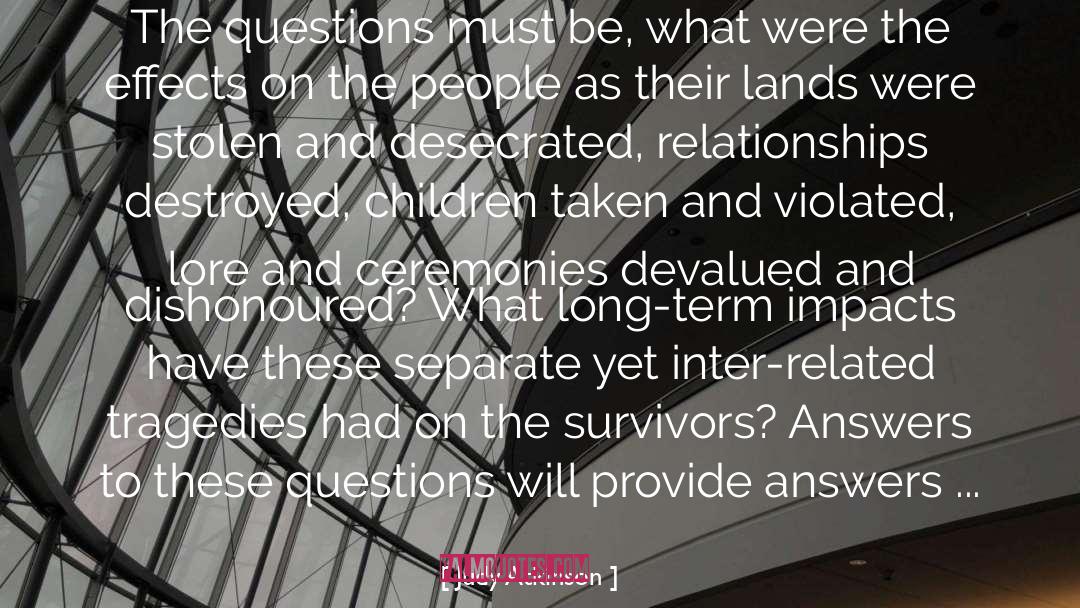 Judy Atkinson Quotes: The questions must be, what