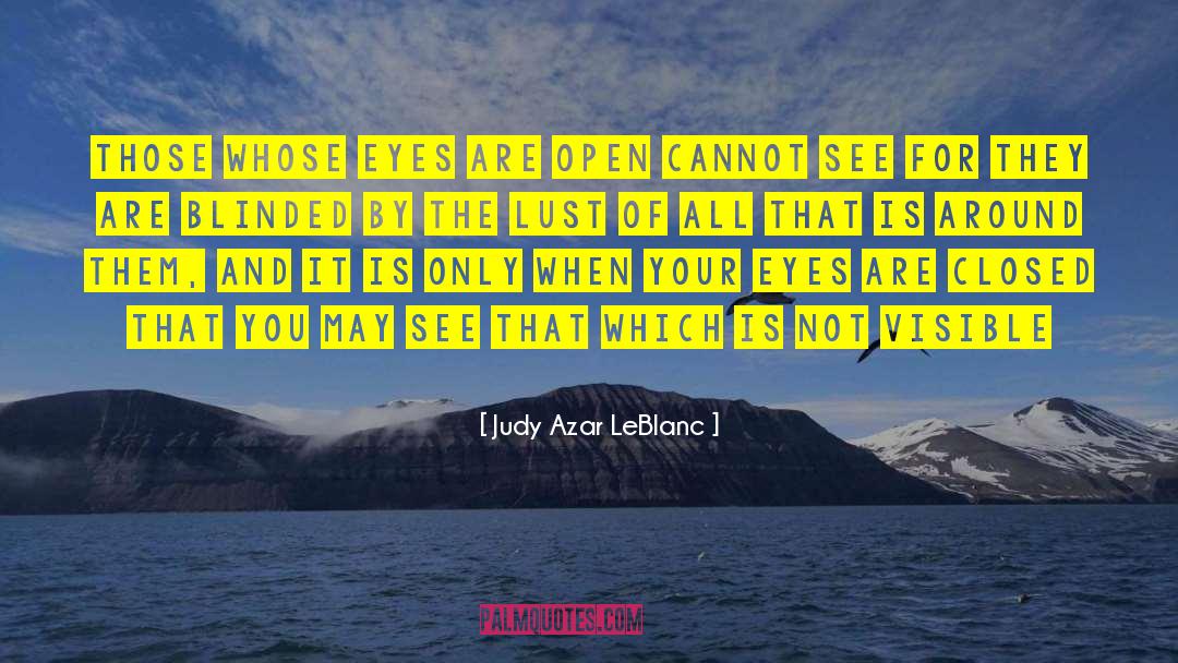 Judy Azar LeBlanc Quotes: Those whose eyes are open