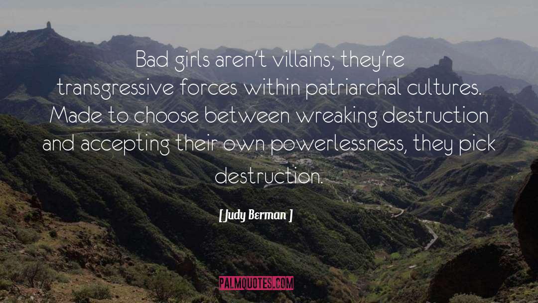 Judy Berman Quotes: Bad girls aren't villains; they're