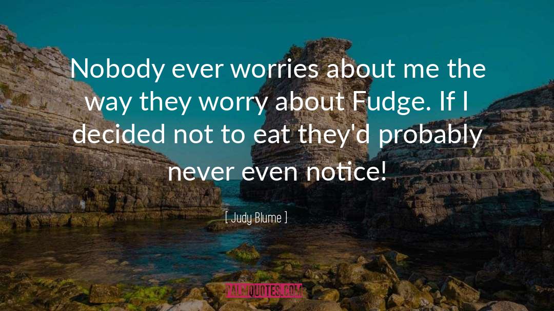 Judy Blume Quotes: Nobody ever worries about me