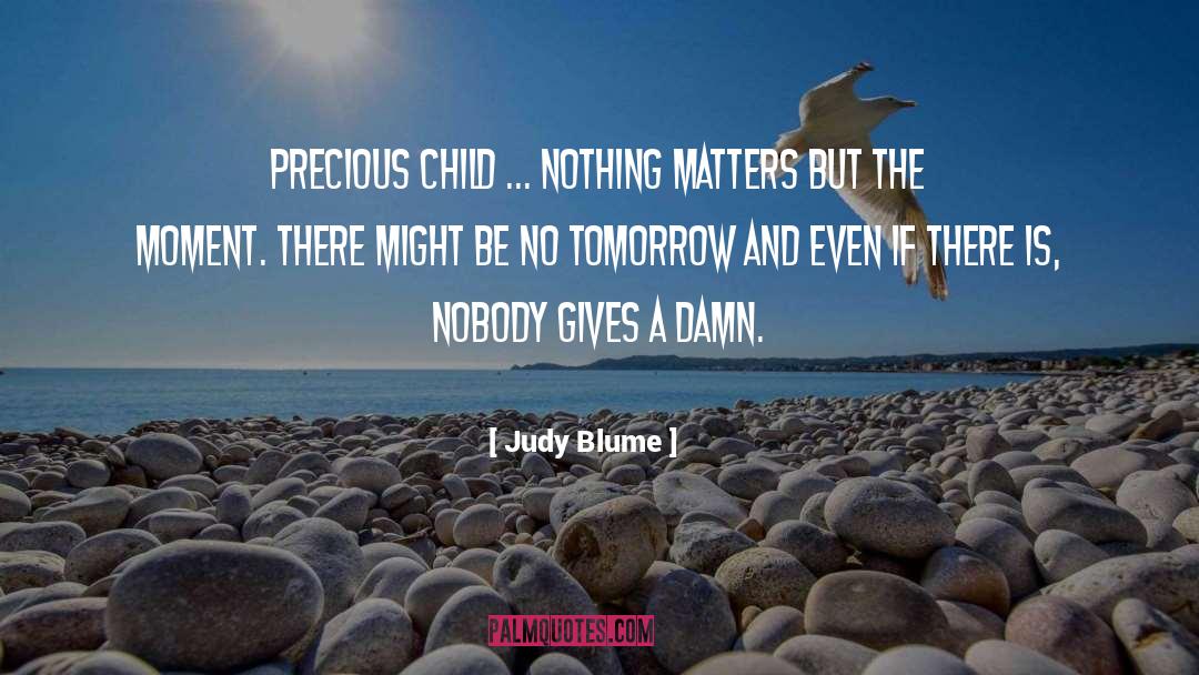 Judy Blume Quotes: Precious Child ... nothing matters