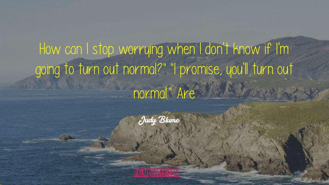 Judy Blume Quotes: How can I stop worrying