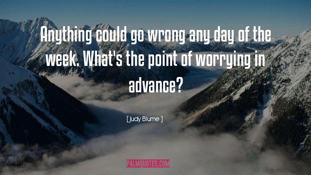 Judy Blume Quotes: Anything could go wrong any