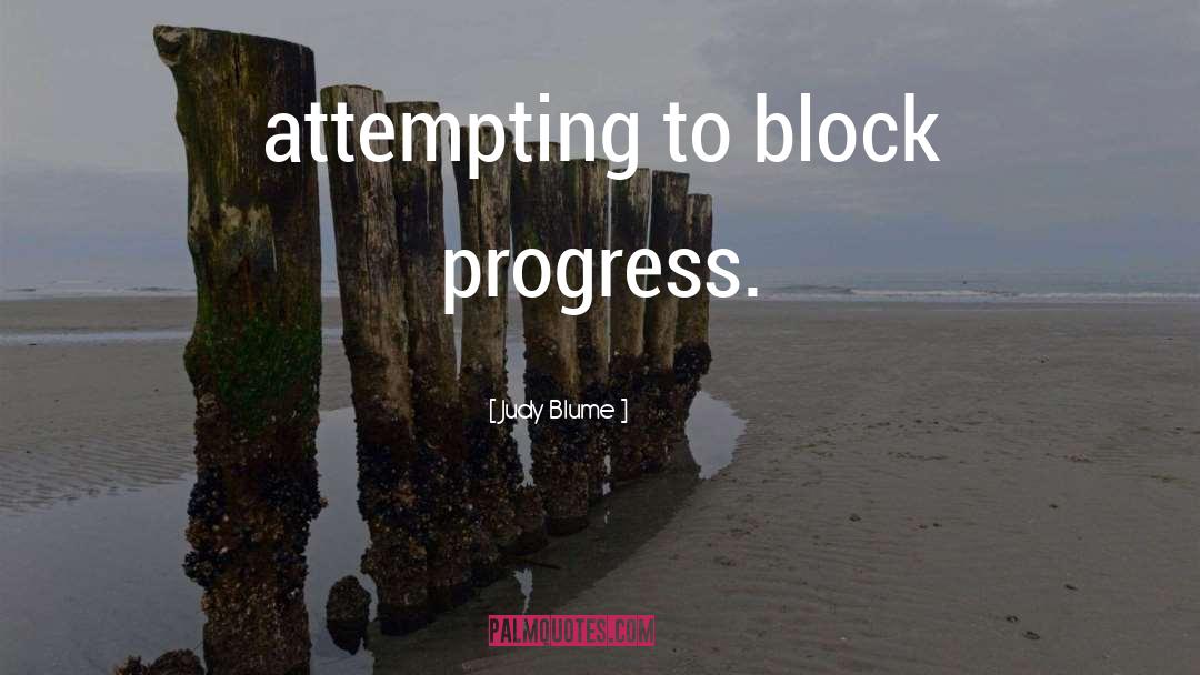 Judy Blume Quotes: attempting to block progress.