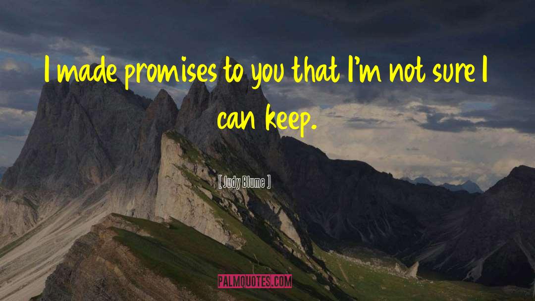 Judy Blume Quotes: I made promises to you