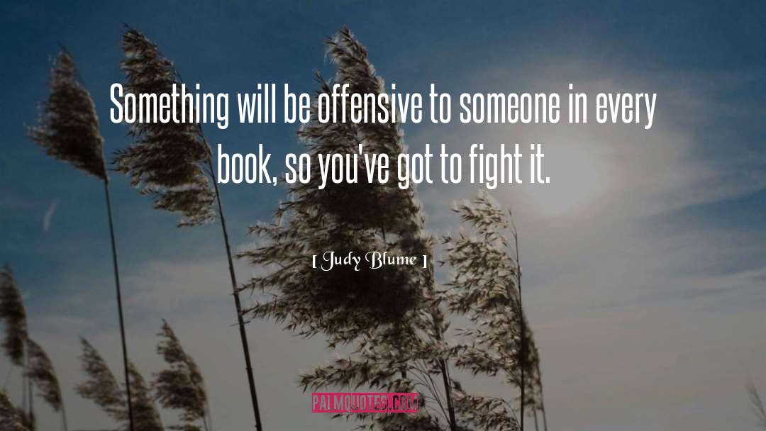 Judy Blume Quotes: Something will be offensive to