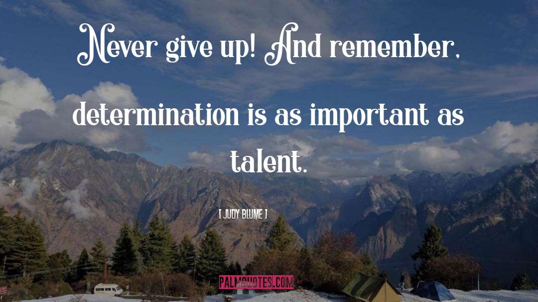 Judy Blume Quotes: Never give up! And remember,