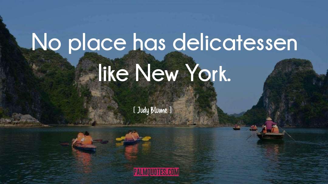 Judy Blume Quotes: No place has delicatessen like