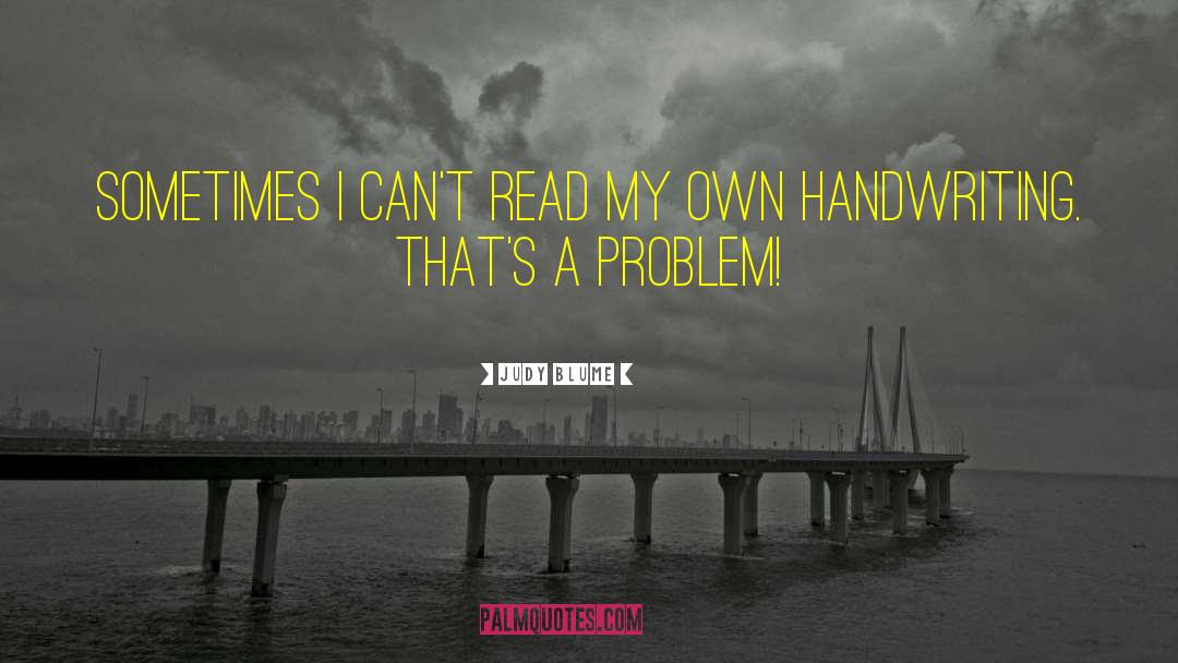 Judy Blume Quotes: Sometimes I can't read my