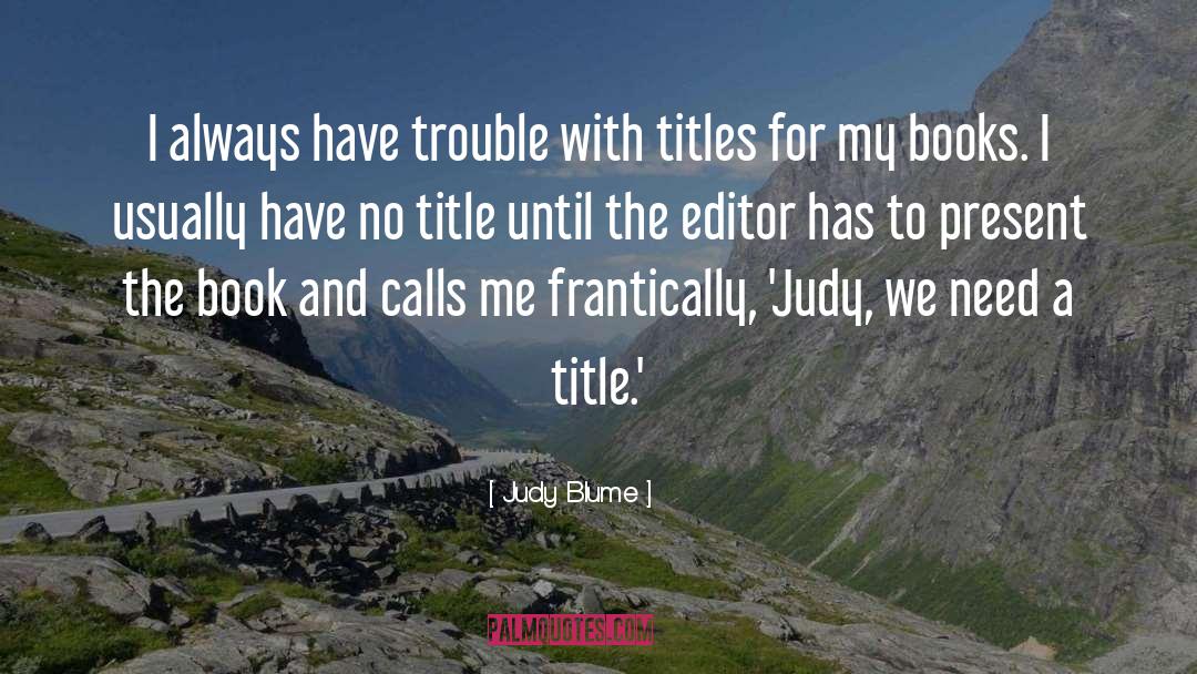 Judy Blume Quotes: I always have trouble with